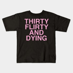 Thirty Flirty And Dying PINK ON BLACK Kids T-Shirt